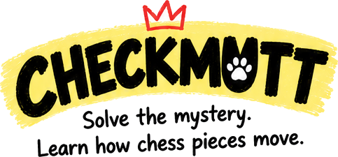 Checkmutt. Solve the mystery. Learn how chess pieces move.